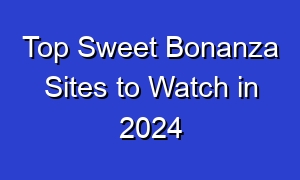 Top Sweet Bonanza Sites to Watch in 2024