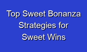 Top Sweet Bonanza Strategies for Sweet Wins