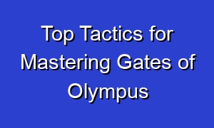 Top Tactics for Mastering Gates of Olympus