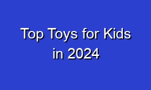 Top Toys for Kids in 2024