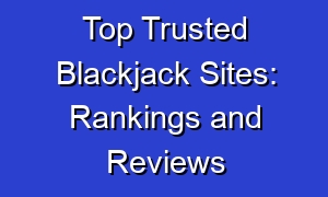 Top Trusted Blackjack Sites: Rankings and Reviews