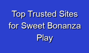 Top Trusted Sites for Sweet Bonanza Play