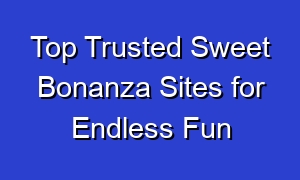 Top Trusted Sweet Bonanza Sites for Endless Fun