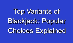Top Variants of Blackjack: Popular Choices Explained