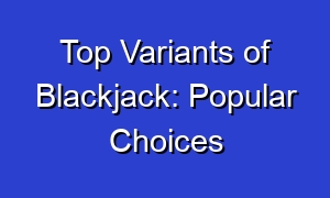 Top Variants of Blackjack: Popular Choices