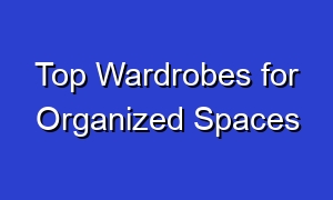 Top Wardrobes for Organized Spaces