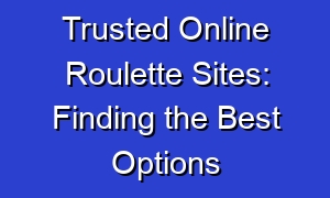 Trusted Online Roulette Sites: Finding the Best Options