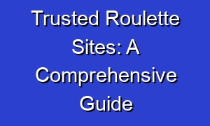 Trusted Roulette Sites: A Comprehensive Guide
