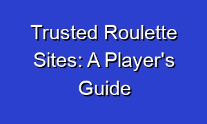 Trusted Roulette Sites: A Player's Guide