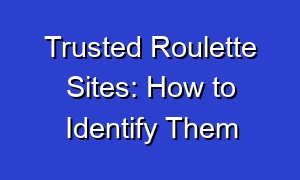 Trusted Roulette Sites: How to Identify Them