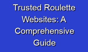 Trusted Roulette Websites: A Comprehensive Guide