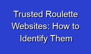 Trusted Roulette Websites: How to Identify Them