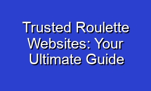 Trusted Roulette Websites: Your Ultimate Guide