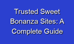 Trusted Sweet Bonanza Sites: A Complete Guide