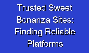Trusted Sweet Bonanza Sites: Finding Reliable Platforms
