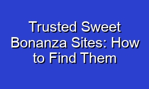 Trusted Sweet Bonanza Sites: How to Find Them