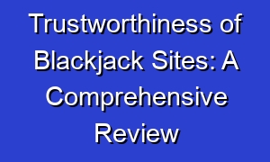 Trustworthiness of Blackjack Sites: A Comprehensive Review