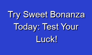 Try Sweet Bonanza Today: Test Your Luck!