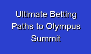 Ultimate Betting Paths to Olympus Summit