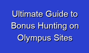 Ultimate Guide to Bonus Hunting on Olympus Sites