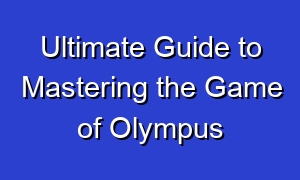 Ultimate Guide to Mastering the Game of Olympus