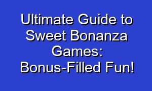 Ultimate Guide to Sweet Bonanza Games: Bonus-Filled Fun!