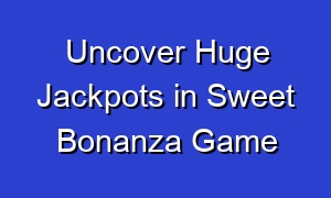 Uncover Huge Jackpots in Sweet Bonanza Game