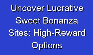 Uncover Lucrative Sweet Bonanza Sites: High-Reward Options