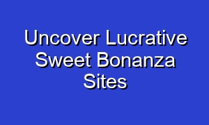 Uncover Lucrative Sweet Bonanza Sites