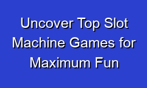 Uncover Top Slot Machine Games for Maximum Fun