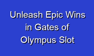 Unleash Epic Wins in Gates of Olympus Slot