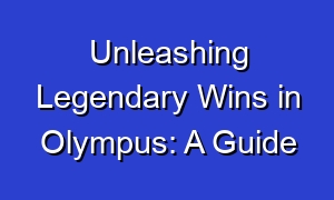 Unleashing Legendary Wins in Olympus: A Guide