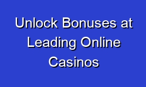 Unlock Bonuses at Leading Online Casinos
