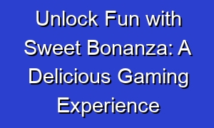 Unlock Fun with Sweet Bonanza: A Delicious Gaming Experience