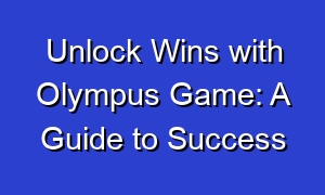 Unlock Wins with Olympus Game: A Guide to Success