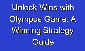 Unlock Wins with Olympus Game: A Winning Strategy Guide