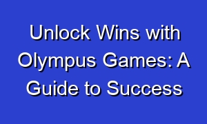 Unlock Wins with Olympus Games: A Guide to Success
