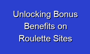 Unlocking Bonus Benefits on Roulette Sites