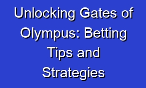 Unlocking Gates of Olympus: Betting Tips and Strategies