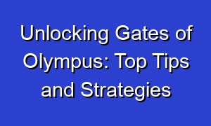 Unlocking Gates of Olympus: Top Tips and Strategies