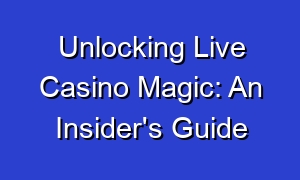 Unlocking Live Casino Magic: An Insider's Guide