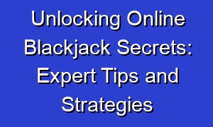 Unlocking Online Blackjack Secrets: Expert Tips and Strategies