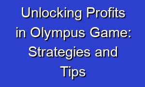 Unlocking Profits in Olympus Game: Strategies and Tips