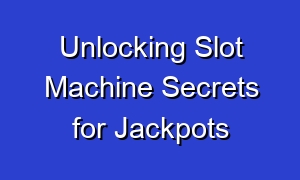 Unlocking Slot Machine Secrets for Jackpots