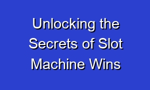 Unlocking the Secrets of Slot Machine Wins