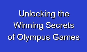 Unlocking the Winning Secrets of Olympus Games