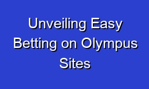 Unveiling Easy Betting on Olympus Sites