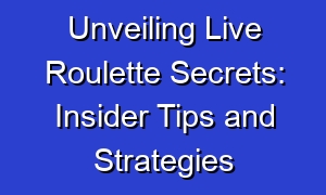 Unveiling Live Roulette Secrets: Insider Tips and Strategies