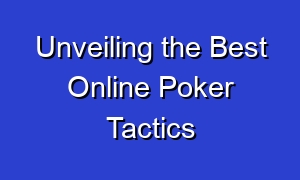 Unveiling the Best Online Poker Tactics