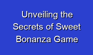 Unveiling the Secrets of Sweet Bonanza Game